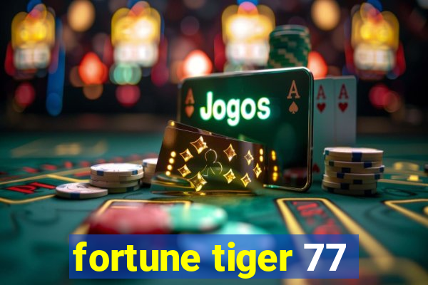 fortune tiger 77